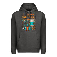 Charcoal Heather i pretend coffee helps but im stil a bitch Premium Hoodie - texasbilliewilder