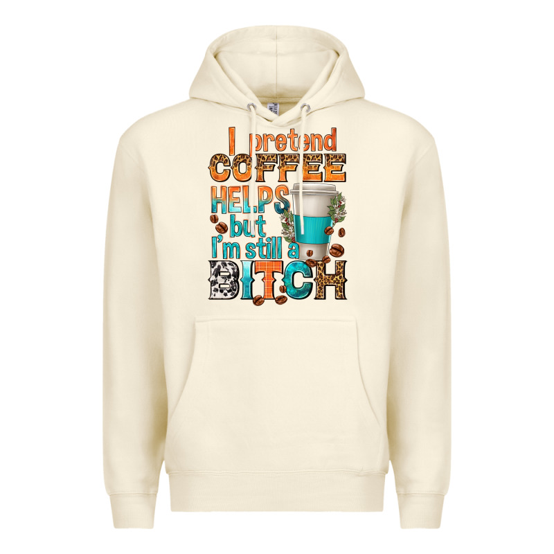 I Pretend Coffee Helps But Im Stil A Bitch Premium Hoodie by texasbilliewilder | Teevron