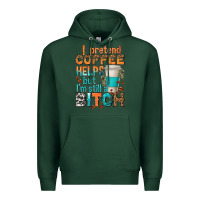 Sports Green i pretend coffee helps but im stil a bitch Premium Hoodie - texasbilliewilder