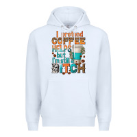 White i pretend coffee helps but im stil a bitch Premium Hoodie - texasbilliewilder