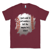 Burgundy I Just Want To Eat Nachos and Tell The Umpire He's Blind Classic Tee - Jasminsmagicworld