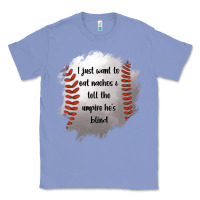 I Just Want To Eat Nachos And Tell The Umpire He's Blind Classic Tee | Teevron