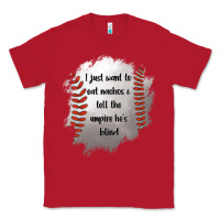 Red I Just Want To Eat Nachos and Tell The Umpire He's Blind Classic Tee - Jasminsmagicworld