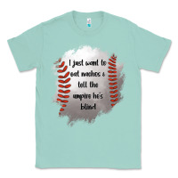 Seafoam I Just Want To Eat Nachos and Tell The Umpire He's Blind Classic Tee - Jasminsmagicworld
