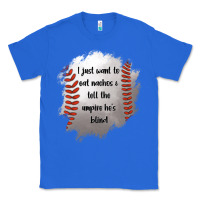 True Royal I Just Want To Eat Nachos and Tell The Umpire He's Blind Classic Tee - Jasminsmagicworld