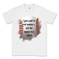 White I Just Want To Eat Nachos and Tell The Umpire He's Blind Classic Tee - Jasminsmagicworld