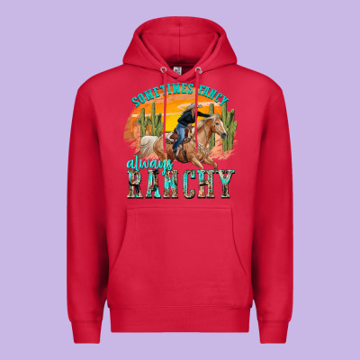 Premium Hoodie sometimes fancy always ranchy