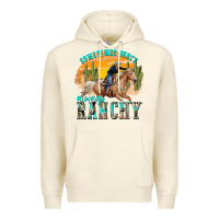 Sandshell sometimes fancy always ranchy Premium Hoodie - texasbilliewilder