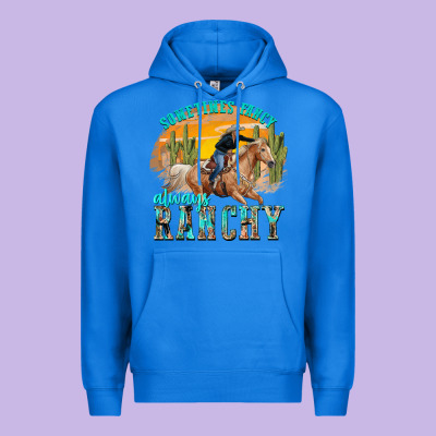 Premium Hoodie sometimes fancy always ranchy