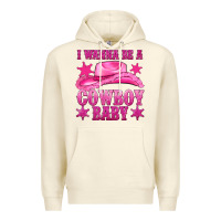 Sandshell i wanna be a cowboy baby Premium Hoodie - texasbilliewilder