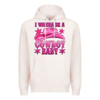 Pale Pink i wanna be a cowboy baby Premium Hoodie - texasbilliewilder