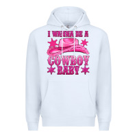 White i wanna be a cowboy baby Premium Hoodie - texasbilliewilder