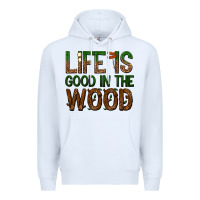 Life Is Good In The Wood Premium Hoodie | Teevron