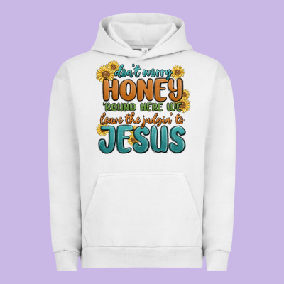 Urban Hoodie don't worry honey 'round here we