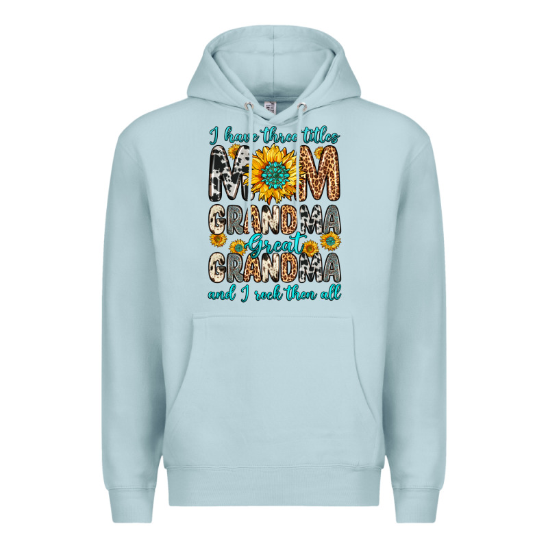 I Have Three Tittles Mom Grandma Great Grandma Premium Hoodie by Zillion Design Studio | Teevron