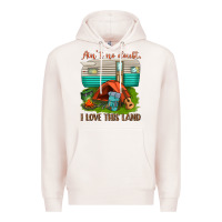Ain T No Doubt I Love This Land Premium Hoodie | Teevron