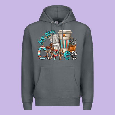 Premium Hoodie but first coffee