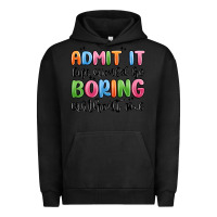 Pigment Black admit it life would be boring without me Urban Hoodie - MaliasSmallBusiness