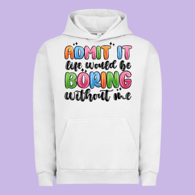 Urban Hoodie admit it life would be boring without me