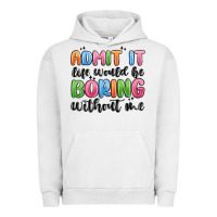 Pigment Lunar Rock admit it life would be boring without me Urban Hoodie - MaliasSmallBusiness