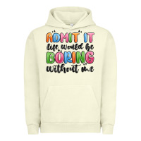 Pigment Pistachio admit it life would be boring without me Urban Hoodie - MaliasSmallBusiness