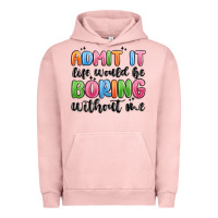 Pigment Salmon admit it life would be boring without me Urban Hoodie - MaliasSmallBusiness