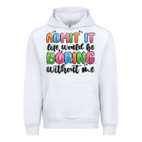 White admit it life would be boring without me Urban Hoodie - MaliasSmallBusiness