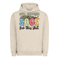 Pigment French Oak not enough sage for this shit Urban Hoodie - MaliasSmallBusiness