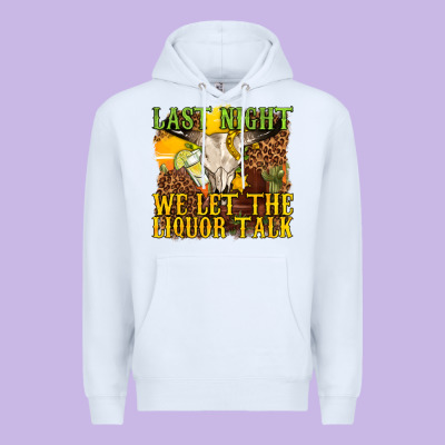 Premium Hoodie last night we let the liquor talk western
