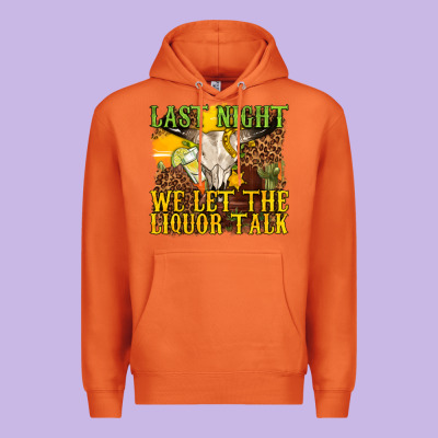 Premium Hoodie last night we let the liquor talk western