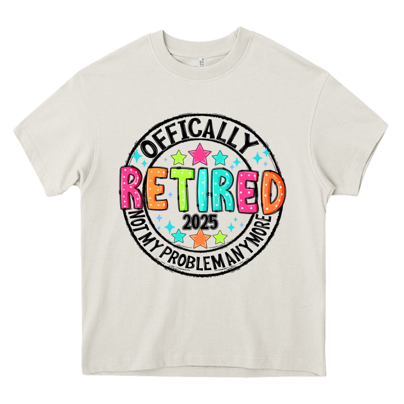 Officially Retired 2025 Not My Problem Anymore Heavy Core Tee by CowhideDigitalArt | Teevron