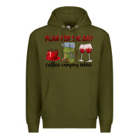 Army Green Plan for the day coffee camping wine Premium Hoodie - texasbilliewilder