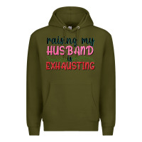 Army Green Raising my husband is exhausting Premium Hoodie - texasbilliewilder