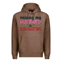 Chestnut Raising my husband is exhausting Premium Hoodie - texasbilliewilder