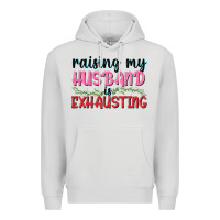Dove Grey Raising my husband is exhausting Premium Hoodie - texasbilliewilder