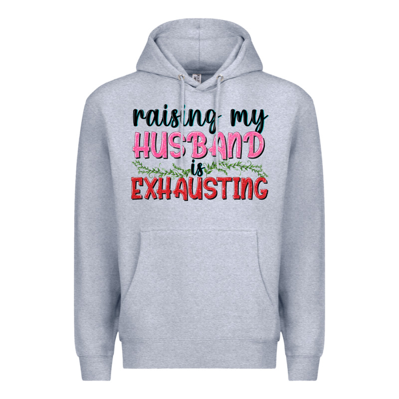 Raising My Husband Is Exhausting Premium Hoodie by texasbilliewilder | Teevron