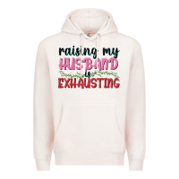 Pale Pink Raising my husband is exhausting Premium Hoodie - texasbilliewilder