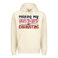 Sandshell Raising my husband is exhausting Premium Hoodie - texasbilliewilder