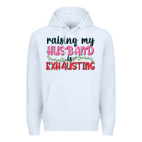 White Raising my husband is exhausting Premium Hoodie - texasbilliewilder