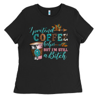 Black i pretend coffee helps but i'm still a bitch Ladies Tee - Artiststas