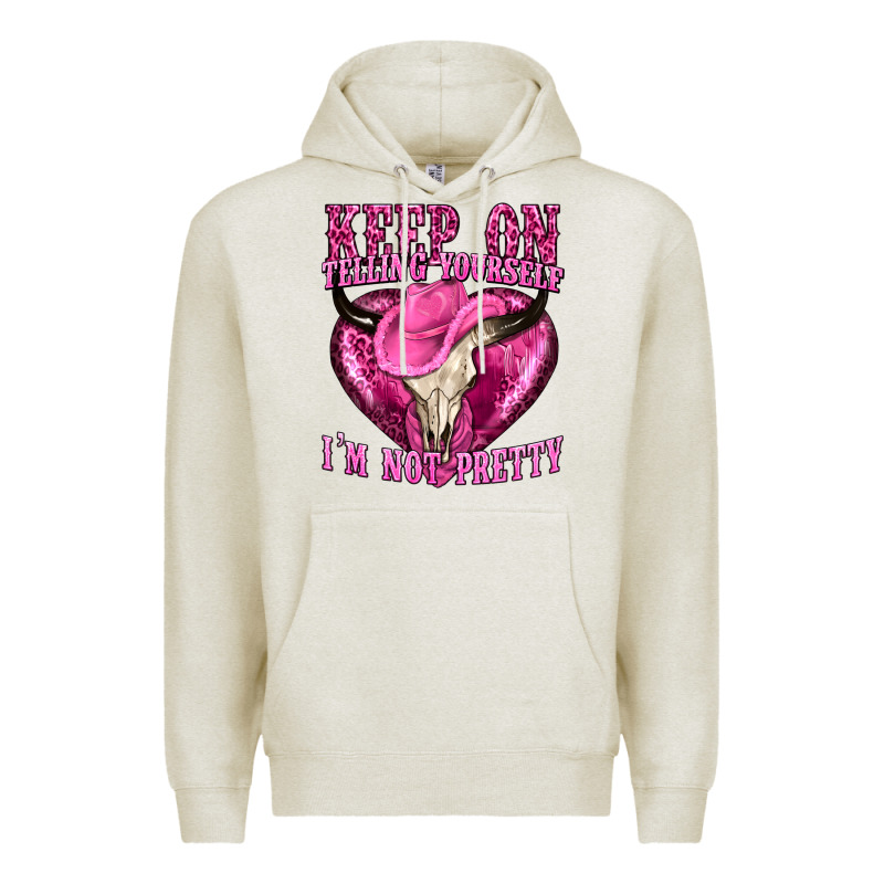 Keep On Talking Yourself Im Not Pretty Premium Hoodie by texasbilliewilder | Teevron