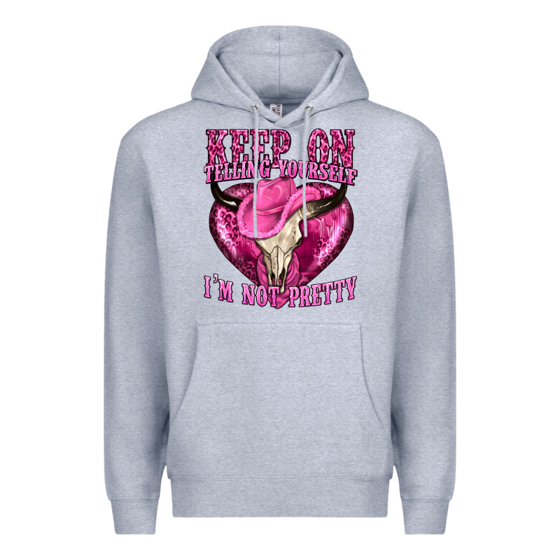 Keep On Talking Yourself Im Not Pretty Premium Hoodie by texasbilliewilder | Teevron