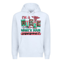 White im a nurse whats your superpower Premium Hoodie - RanaPortraitStore