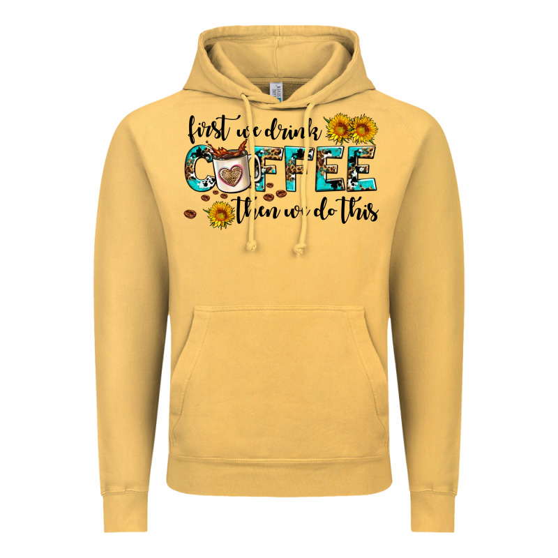 First We Drink Coffee Then We Do This Vintage Hoodie by AdoDesignShop | Teevron