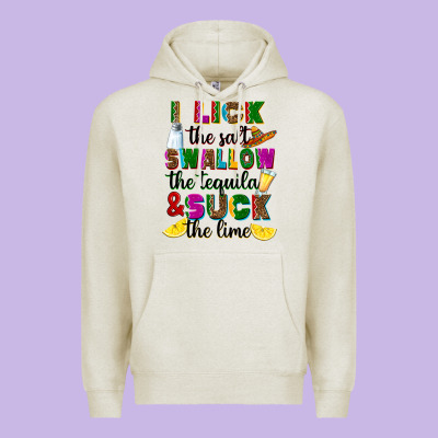 Premium Hoodie i lick the salt swallow the tequila and suck the l