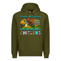 Army Green i googled my symptoms turns out i need more chicke Premium Hoodie - RanaPortraitStore