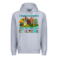 Heather Grey i googled my symptoms turns out i need more chicke Premium Hoodie - RanaPortraitStore