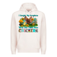 Pale Pink i googled my symptoms turns out i need more chicke Premium Hoodie - RanaPortraitStore