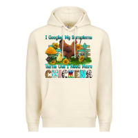 Sandshell i googled my symptoms turns out i need more chicke Premium Hoodie - RanaPortraitStore