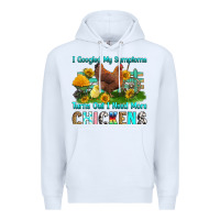 White i googled my symptoms turns out i need more chicke Premium Hoodie - RanaPortraitStore
